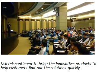 文字方塊:    MA-tek continued to bring the innovative products to help customers find out the solutions quickly.  